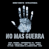 No Más Guerra (feat. CKR, BPRCI, Stven, Mehiel, Geo 2, JRS, Track, Ebmayac, Misionero MC, Jona, Trobador Clandestino & CRS) - Single - Kreyente Strategia