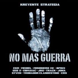 No Más Guerra (feat. CKR, BPRCI, Stven, Mehiel, Geo 2, JRS, Track, Ebmayac, Misionero MC, Jona, Trobador Clandestino & CRS) [Remix] Kreyente Strategia