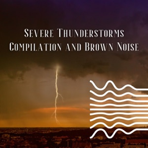 Severe Thunderstorms Compilation and Brown Noise, Loopable