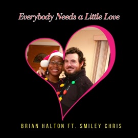 Everybody Needs a Little Love (feat. Smiley Chris) Brian Halton