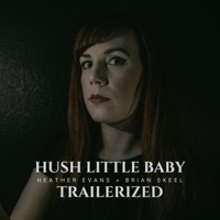 Hush Little Baby Trailerized (feat. Brian Skeel) - Single - Heather Evans