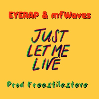 Just Let Me Live (feat. Mfwaves & Freestylinsteve) - Single