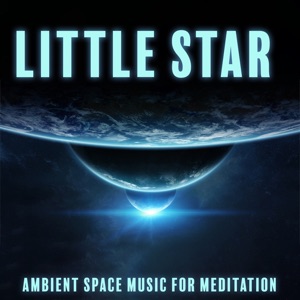 Little Star (Ambient Space Music for Meditation, Contemplation and Sleep)
