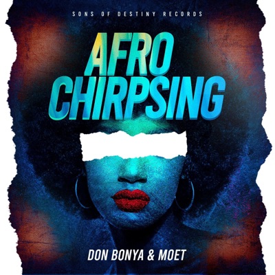 Afro Chirpsing (feat. Don Bonya & Moet) - Single