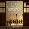 The Boys in the Boat: Nine Americans and Their Epic Quest for Gold at the 1936 Berlin Olympics (Unabridged) - Daniel James Brown