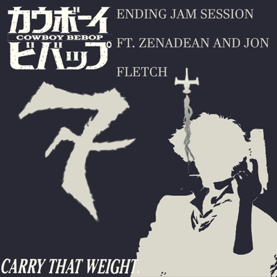 Carry That Weight (feat. Zenadean & JonFlëtch) [Ending Jam Session Remix] - Single