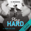 Hard to lose: Play Hard 4 - K. Bromberg