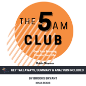 Summary: The 5AM Club: Own Your Morning. Elevate Your Life. by Robin Sharma: Key Takeaways, Summary &amp; Analysis - Brooks Bryant Cover Art