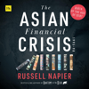 The Asian Financial Crisis 1995-98: Birth of the Age of Debt (Unabridged) - Russell Napier