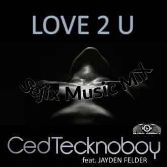 Love 2 U (feat. Jayden Felder) [SejixMusic Mix] - Single by Ced Tecknoboy album reviews, ratings, credits