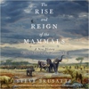 The Rise and Reign of the Mammals - Steve Brusatte