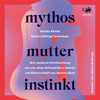 Mythos Mutterinstinkt - Annika Rösler & Evelyn Höllrigl Tschaikner