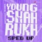 Young Shahrukh (Sped Up) artwork