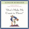 Don't Make Me Count to Three! (Unabridged) - Ginger Hubbard