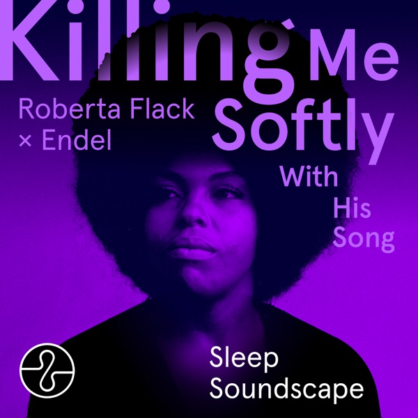 Killing Me Softly With His Song (Endel Sleep Soundscape) - EP