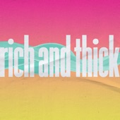 Rich and Thick artwork