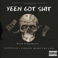 Yeen Got Shit (feat. Saxklyfe Skinny & Ru Litty) - Single - GoonFellaz