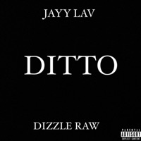 Ditto - Single - Dizzle Raw & Jayy Lav