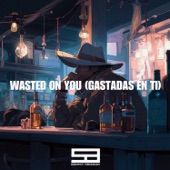 Wasted on You [Gastadas En Ti] [Spanglish] artwork