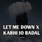 Kabhi Jo Badal X Let Me Down Slowly - LoFi artwork