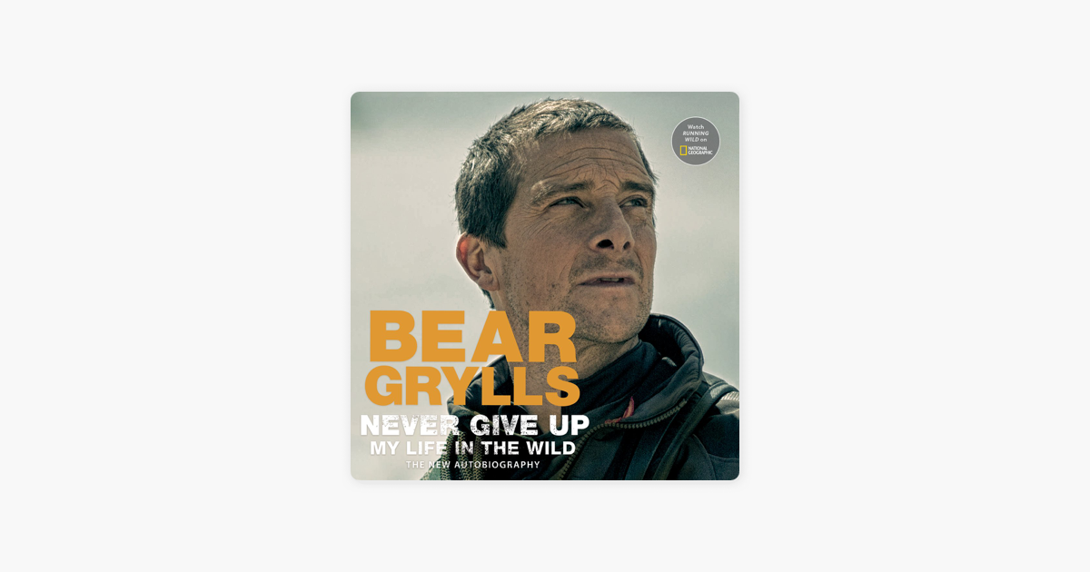 Bear Grylls - Courage, kindness and never give up