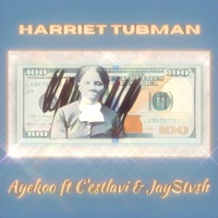 Harriet Tubman (feat. C'estlavi & JayStvsh) - Single - Ayekoo