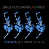 Baile dos Orixás Remixed: Yemaya (DJ MAM Remix) [feat. DJ Mam] - Single