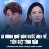 LK Sông Quê Đón Bước Anh Về, Tiễn Biệt Tình Sầu - EP