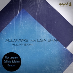 All I'm Sayin' (Vick Lavender Definite Solution Remixes) [feat. Lisa Shaw] - Single