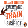 Everyone On This Train Is A Suspect - Benjamin Stevenson
