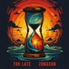 Too Late - Single