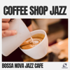 Coffee Shop Jazz - Bossa Nova Jazz Cafe