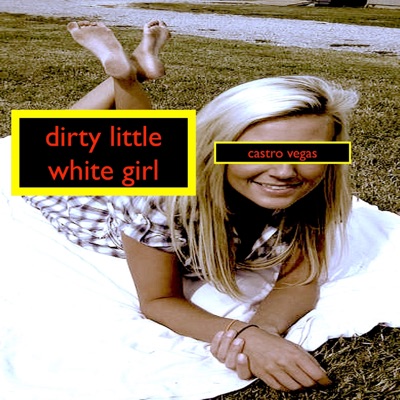 Dirty Little White Girl - Single