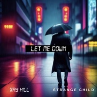Let Me Down (feat. Xay Hill) - Single - Strange Child