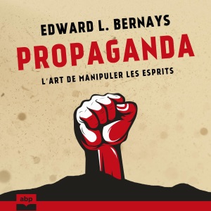 Propaganda: L’art de manipuler les esprits