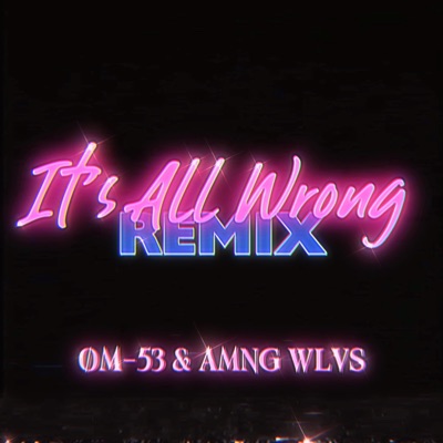 It's All Wrong (feat. AMNG WLVS) [Remix] - Single