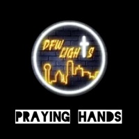 Praying Hands (feat. Big Shine, Harvest, James Travis, Big G Shine, Freddy Davis III, BChrist, Fela Best, Kendal Richardson, MJZ & Marco Neaves) - Single - DFW Lights