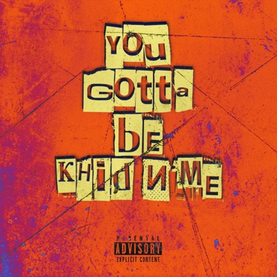 You Gotta Be Khid N' Me