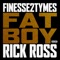 Fat Boy (feat. Rick Ross) - Finesse2Tymes lyrics