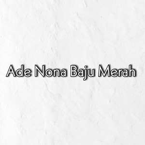 Ade Nona Baju Merah (feat. Eduardo Aldo, Alfred Renggo & RIFAL WANDA)