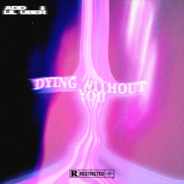 Dying Without You (feat. Lil Uber) ADD
