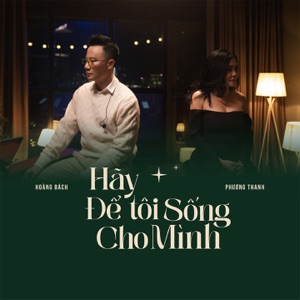 Hãy để tôi sống cho mình (feat. Phương Thanh)