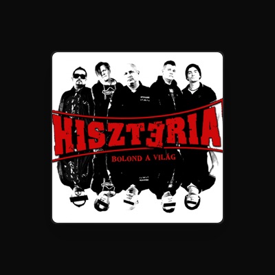 Ascolta Hisztéria, guarda video musicali, leggi la biografia, vedi le date del tour & altro!