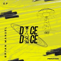 Dice, Dice - EP - Bryan Manuel & Perzyan