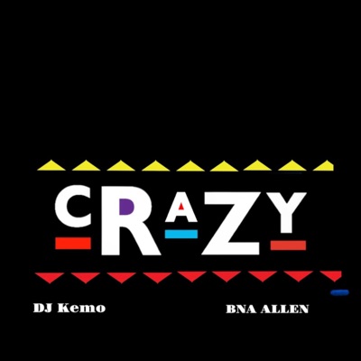 Crazy (feat. BNA ALLEN) - Single