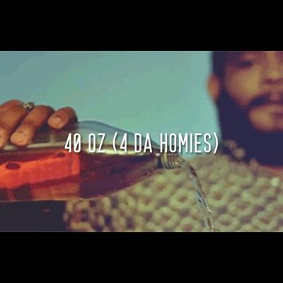 40 oz (4 Da Homies) - Single