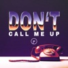 Don't Call Me Up - Single