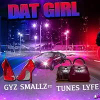 Dat Girl (feat. Tunez Lyfe) - Single - Gyz Smallz
