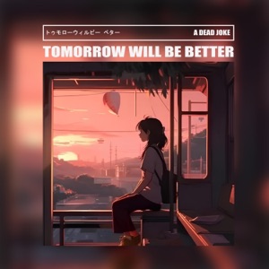 Tomorrow Will Be Better