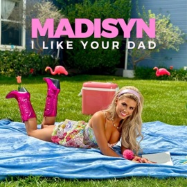 I Like Your Dad Madisyn